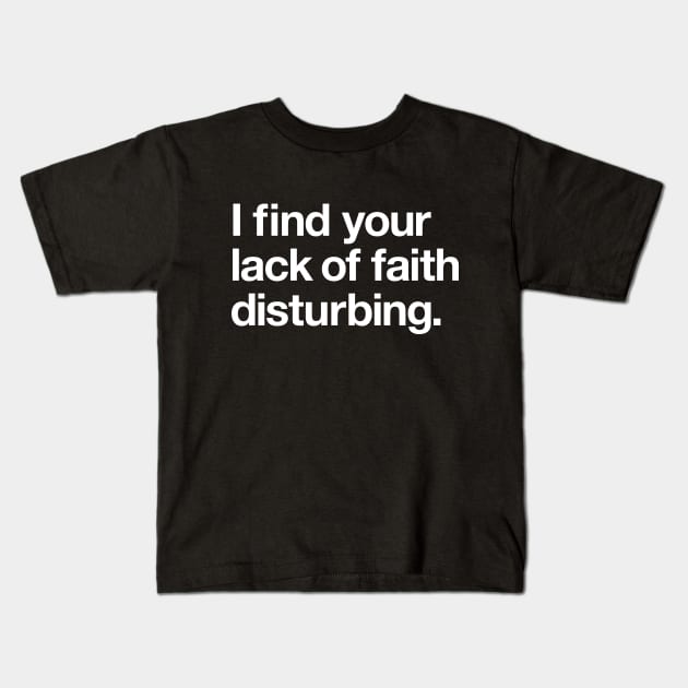 I find your lack of faith disturbing Kids T-Shirt by Popvetica